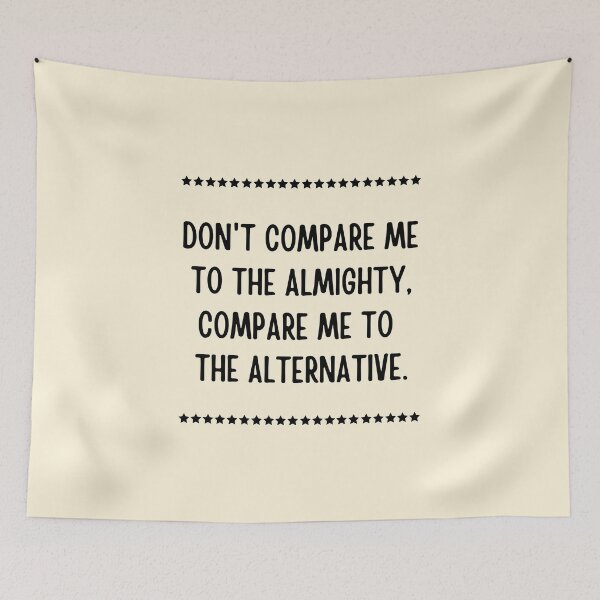 Item preview, Don't compare me to the almighty compare me to the alternative designed and sold by QuotesAreFun.