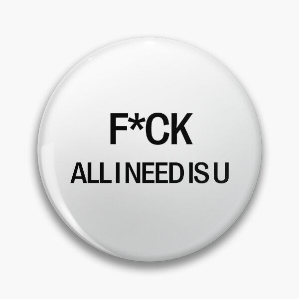 Item preview, F*CK - ALL I NEED IS YOU designed and sold by LeGrizou.