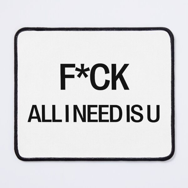 Item preview, F*CK - ALL I NEED IS YOU designed and sold by LeGrizou.