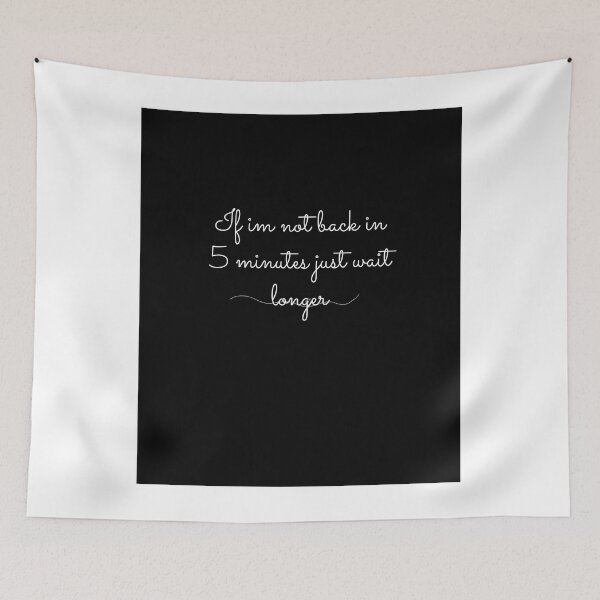 Item preview, if im not back in five minutes just wait longer designed and sold by rodayn2.