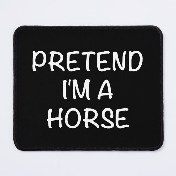 Item preview, pretend i'm a horse designed and sold by graveitchy.