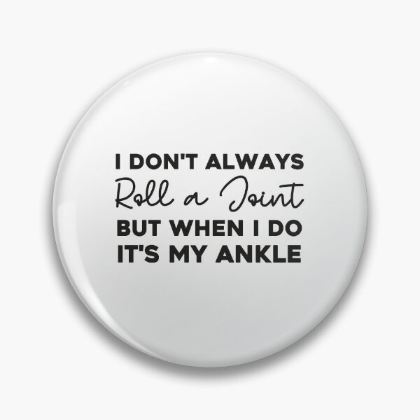 Item preview, I Don't Always Roll A Joint But When I Do It's My Ankle, I Don't Always Roll A Joint But When I Do, It's My Ankle, I Don't Always Roll A Joint designed and sold by RedArtsDesign.