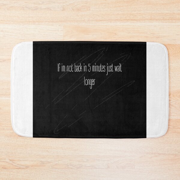 Item preview, if im not back in five minutes just wait longer designed and sold by rodayn2.