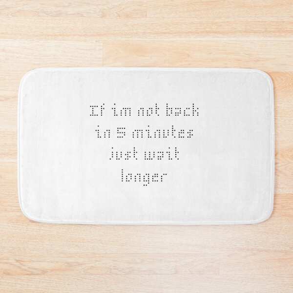 Item preview, if im not back in five minutes just wait longer designed and sold by rodayn2.