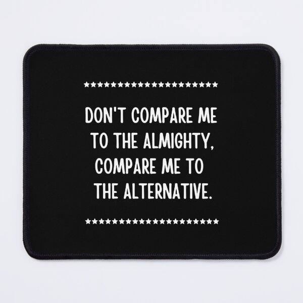 Item preview,  Don't Compare Me To The Almighty Compare Me To The Alternative designed and sold by QuotesAreFun.