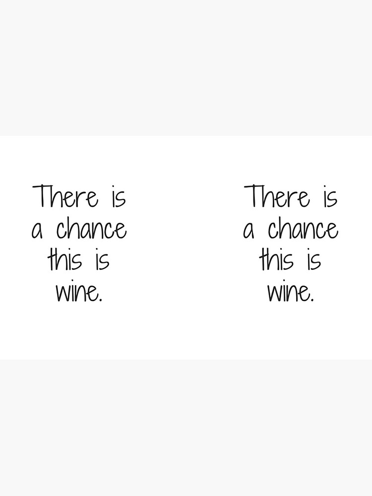 "There is a Chance This is Wine" Coffee Mug for Sale by SpoonKirk