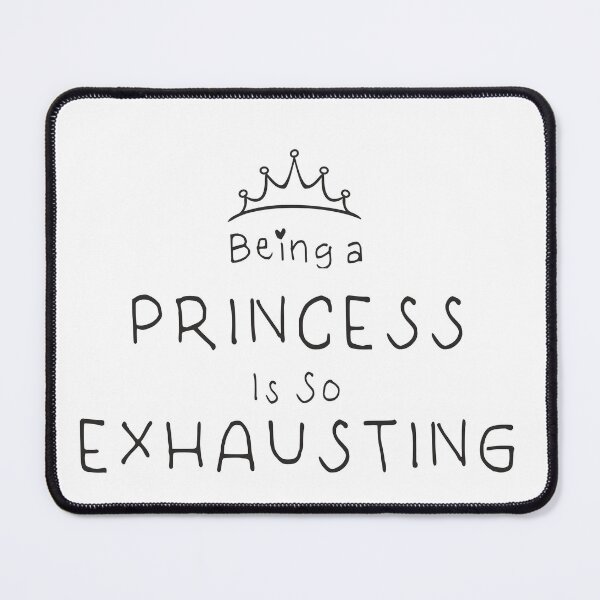 Item preview, Being a princess is so exhausting designed and sold by camelsvg.