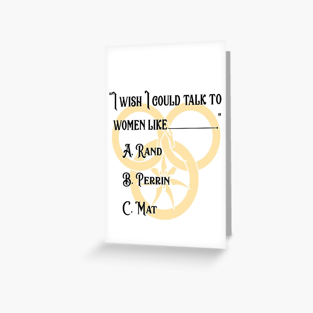 "I wish I could talk to women like.... Wheel of Time fan art" Greeting