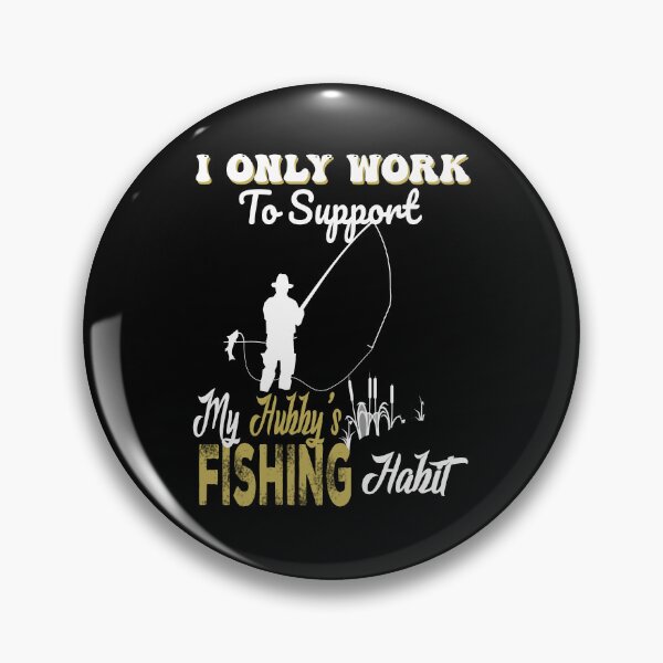 Item preview, I Only Work To Support My Husband's Fishing Habit Funny Fisher designed and sold by 1stArtStudio.
