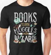 Books turn Muggles into Wizards Unisex T-Shirt