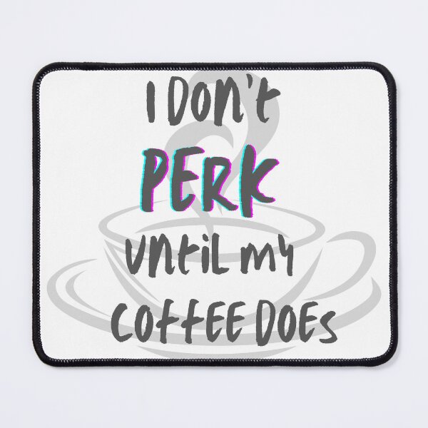Item preview, I don't PERK until my coffee does designed and sold by Thewelllife.