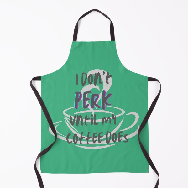 Item preview, I don't PERK until my coffee does designed and sold by Thewelllife.