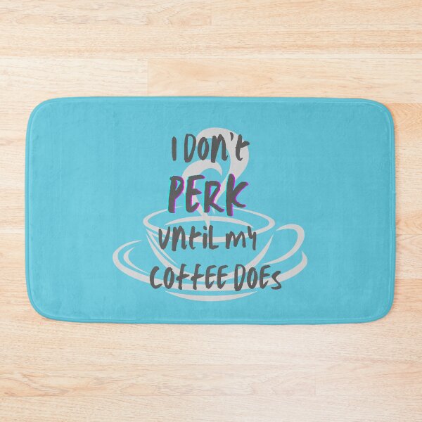 Item preview, I don't PERK until my coffee does designed and sold by Thewelllife.