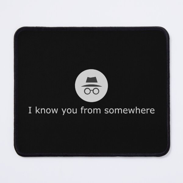 Item preview, Incognito mode (I know you from somewhere) designed and sold by ArtOfSolo.