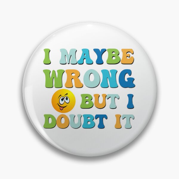 Item preview, I maybe wrong but I doubt it sarcastic saying designed and sold by Emotionville.