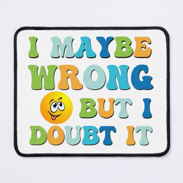 Item preview, I maybe wrong but I doubt it sarcastic saying designed and sold by Emotionville.