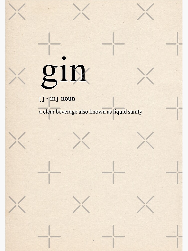 "'Gin a clear beverage also known as liquid sanity' Dictionary