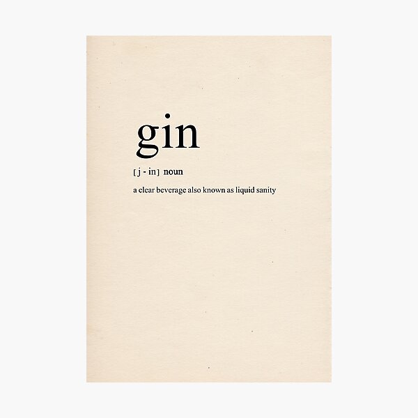 "'Gin a clear beverage also known as liquid sanity' Dictionary