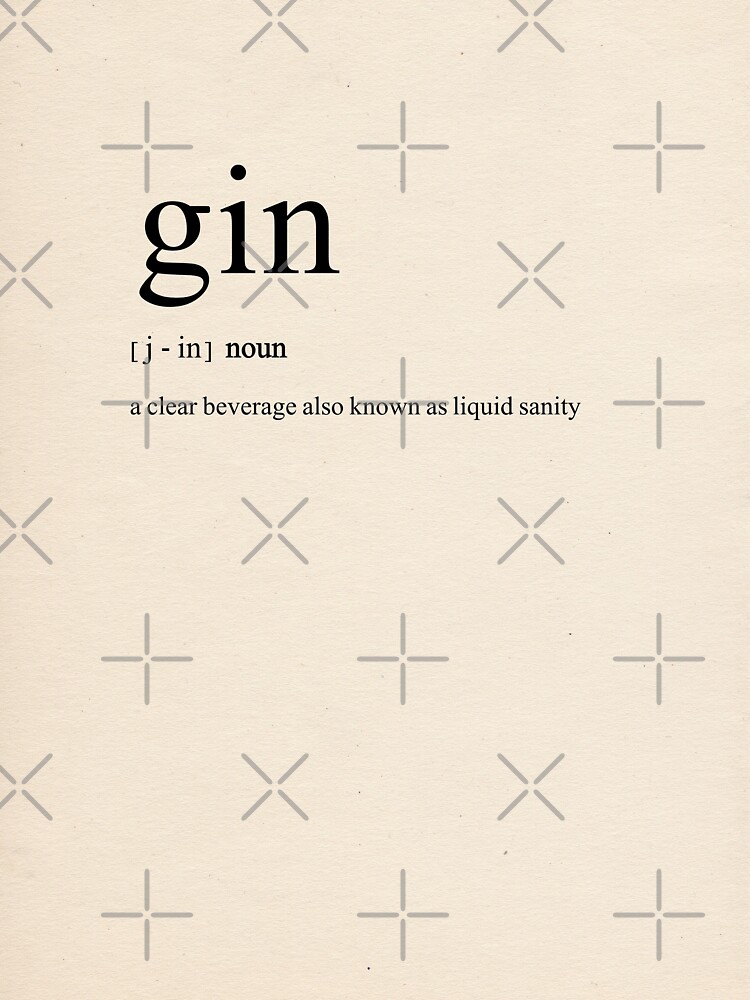 "'Gin a clear beverage also known as liquid sanity' Dictionary
