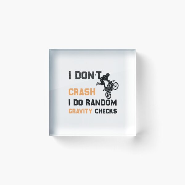 Item preview, I Don't Crash I Do Random Gravity Checks,Motocross,motorcycle designed and sold by hanaa01.