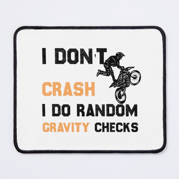 Item preview, I Don't Crash I Do Random Gravity Checks,Motocross,motorcycle designed and sold by hanaa01.