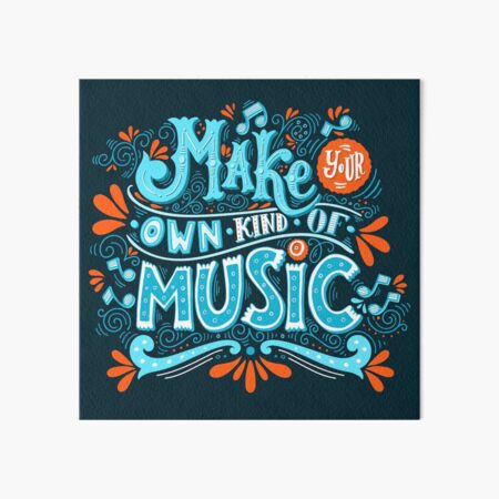 Make your own kind of music Art Board Print