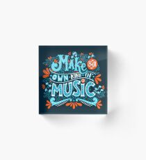 Make your own kind of music Acrylic Block
