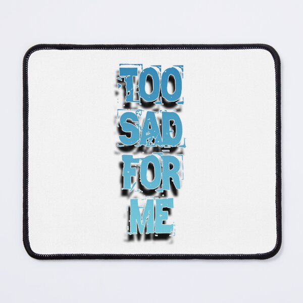 Item preview, Too sad for me funny  designed and sold by TVstuff.