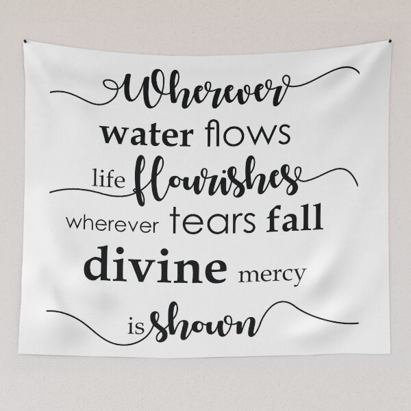 Item preview, Wherever water flows life flourishes. Wherever tears fall divine mercy is shown. designed and sold by thewishdesigns.