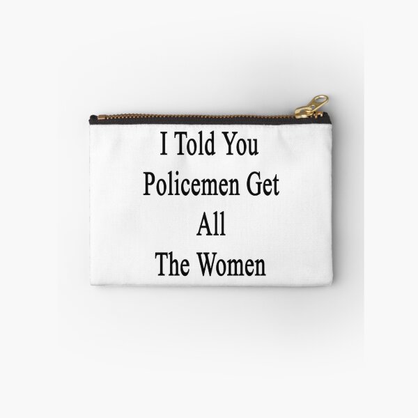 Item preview, I Told You Policemen Get All The Women  designed and sold by supernova23.