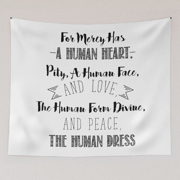 Item preview, For Mercy has a Human Heart, Pity, a Human Face, and Love. The Human Form Divine, and Peace, the Human Dress designed and sold by thewishdesigns.