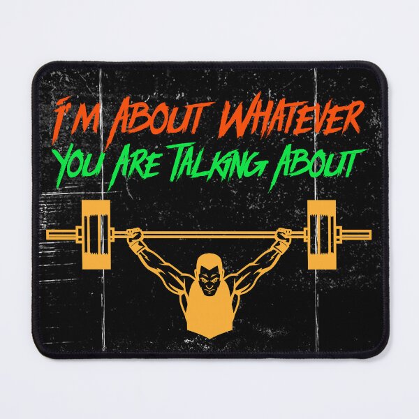 Item preview, I'm About Whatever You Are Talking About - Weight Lifting designed and sold by CornerStone57.