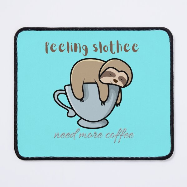 Item preview, feeling slothee need more coffee sloths cofee designed and sold by thorfinnshop.