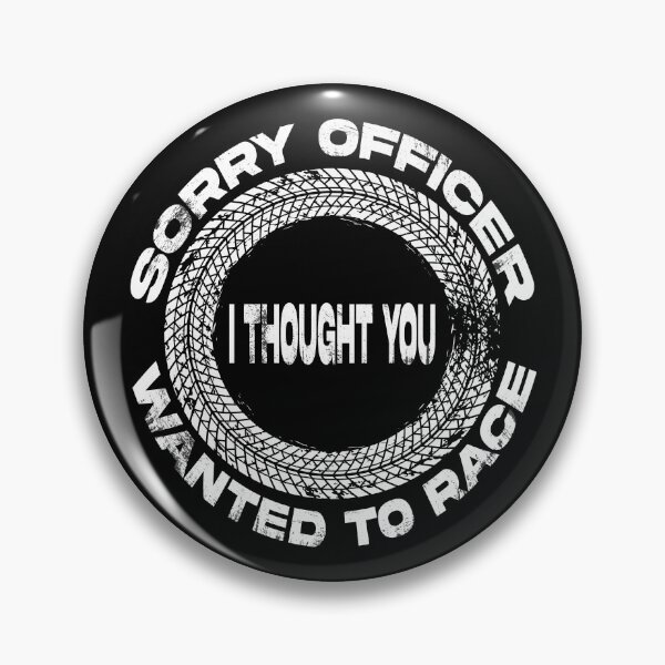 Item preview, sorry officer i thought you wanted to race designed and sold by Ach B.