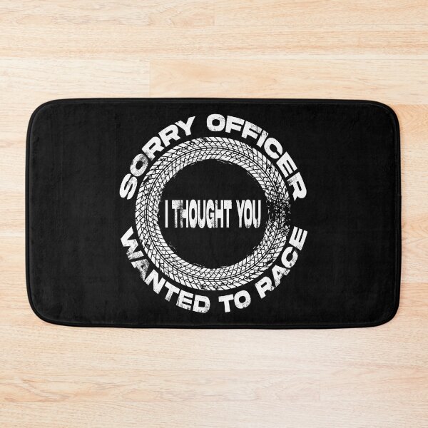 Item preview, sorry officer i thought you wanted to race designed and sold by Ach B.