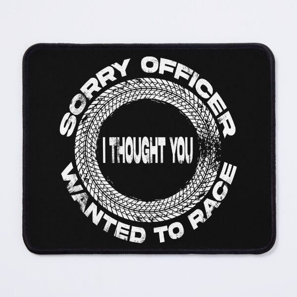 Item preview, sorry officer i thought you wanted to race designed and sold by Ach B.