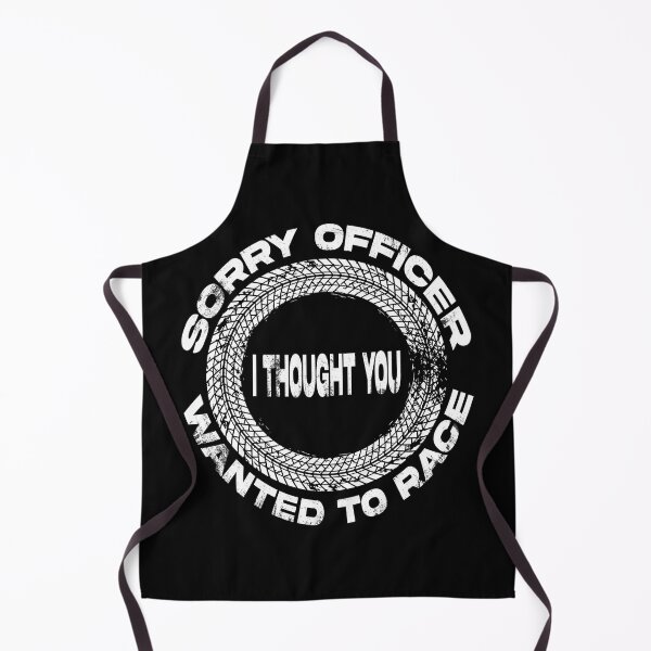 Item preview, sorry officer i thought you wanted to race designed and sold by Ach B.