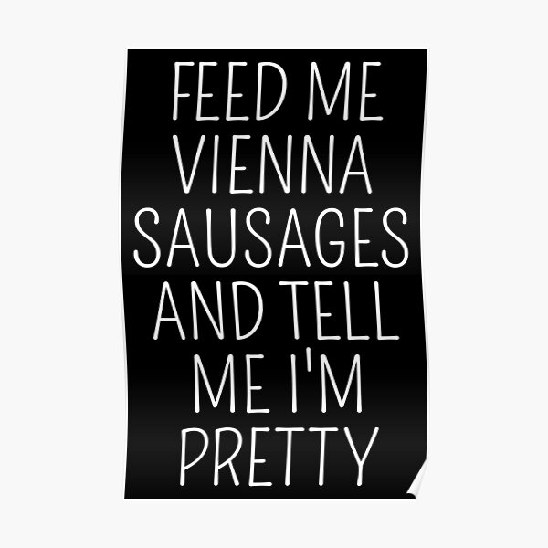 "Feed Me Vienna Sausages Funny Vienna Sausage Lover Meme" Poster for