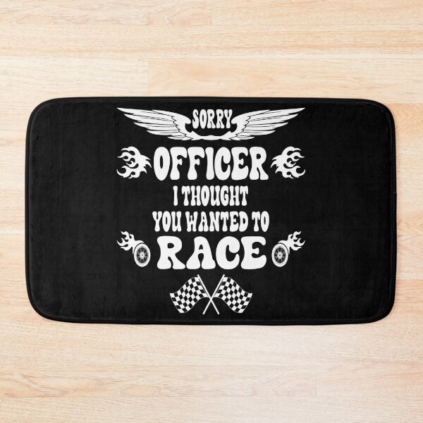 Item preview, sorry officer i thought you wanted to race designed and sold by Ach B.