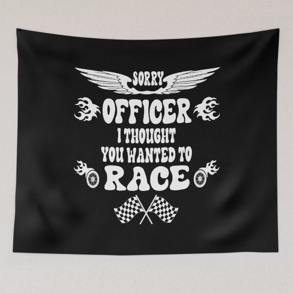 Item preview, sorry officer i thought you wanted to race designed and sold by Ach B.