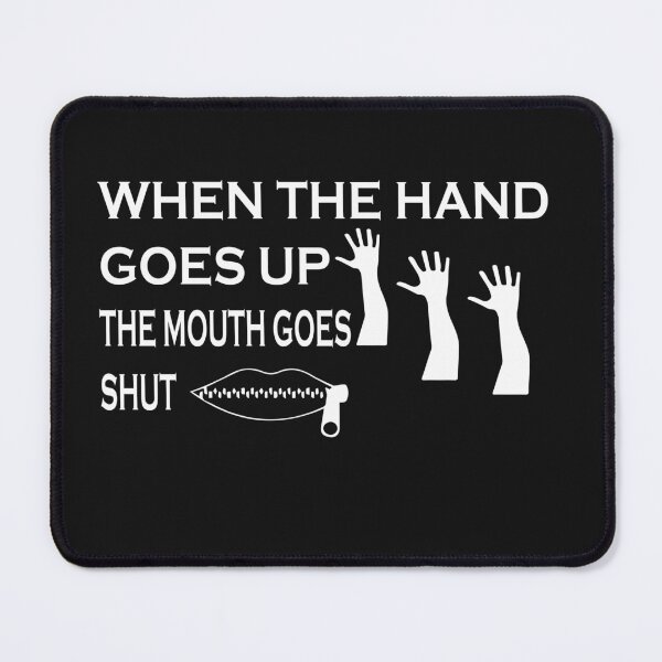 Item preview, when the hand goes up the mouth goes shut designed and sold by artzaka.