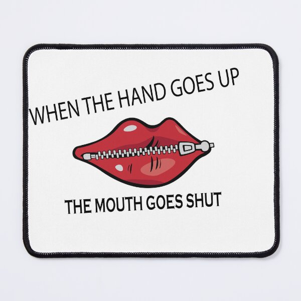 Item preview, when the hand goes up the mouth goes shut designed and sold by artzaka.
