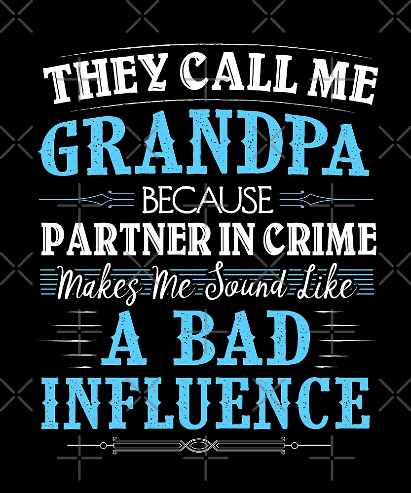 Download "They Call Me Grandpa Because Partner In Crime Funny" by ...