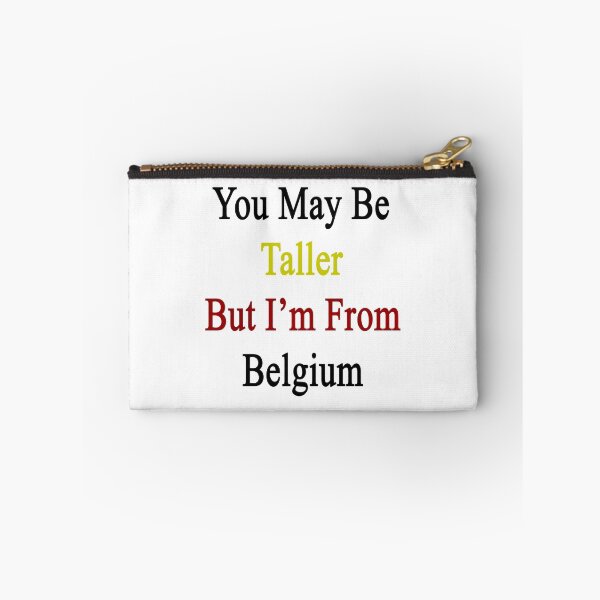 Item preview, You May Be Taller But I'm From Belgium  designed and sold by supernova23.