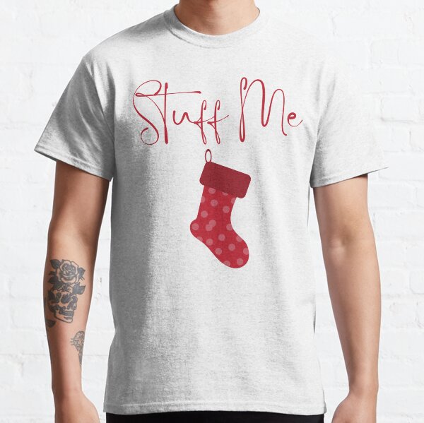 Christmas Humor. Rude, Offensive, Inappropriate Christmas Card. Stuff Me, Christmas Stocking, Red Classic T-Shirt