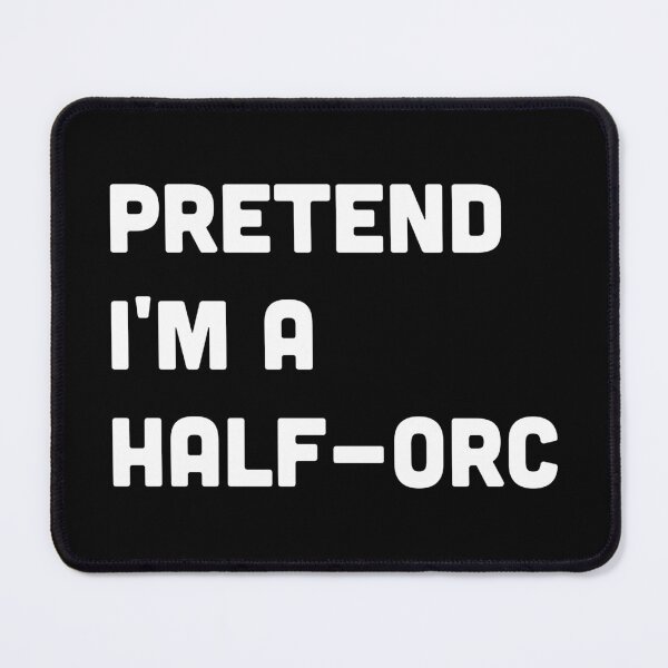Item preview, Pretend I'm A Half-Orc designed and sold by graveitchy.