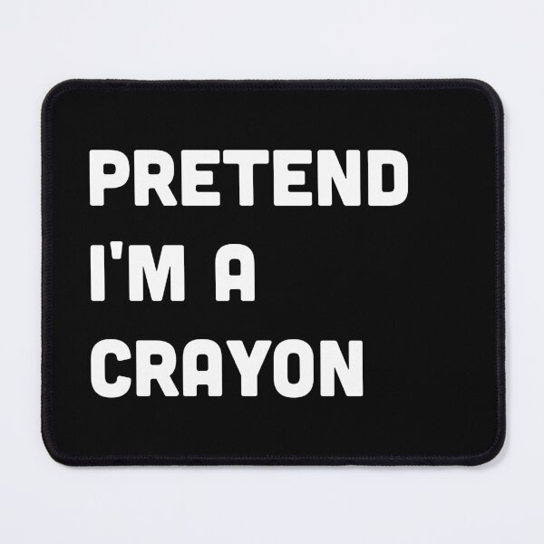 Item preview, Pretend I'm A crayon designed and sold by graveitchy.