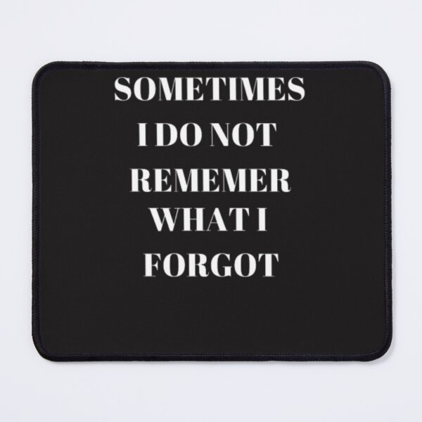 Item preview, SOMETIMES I DO NOT REMBEBER WHAT I FORGOT designed and sold by Steven LaRussa.