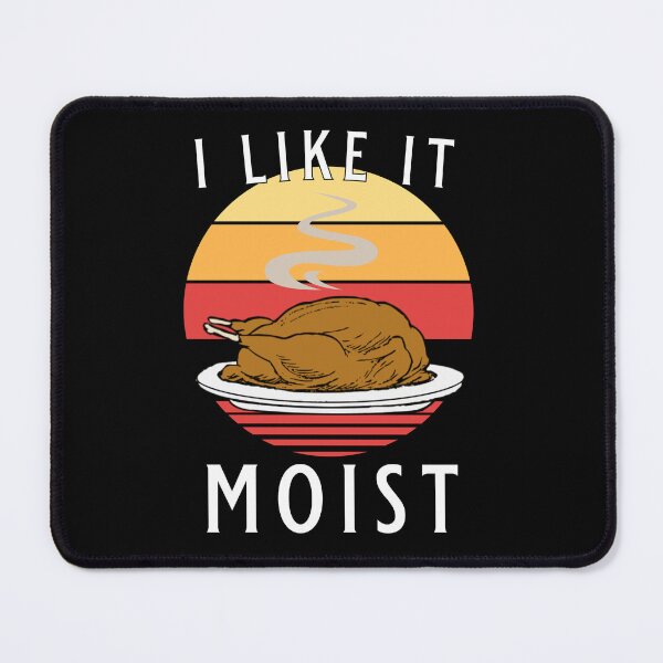Item preview, I Like It Moist Funny Thanksgiving Men Women designed and sold by JG0024.