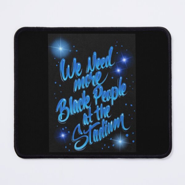 Item preview, we need more black people at the stadium132 designed and sold by riddiolsh.